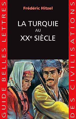 La Turquie Au Xxe Siecle: Une Passion Francaise (Guides Belles Lettres Des Civilisations) von Les Belles Lettres